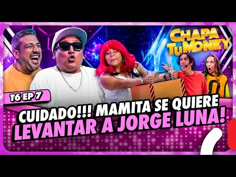 ¡MAMITA SE QUIERE LEVANTAR A JORGE LUNA! | CHAPA TU MONEY
