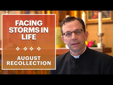 Facing Storms in Our Life. Understanding Divine Providence:  August Recollection 2021