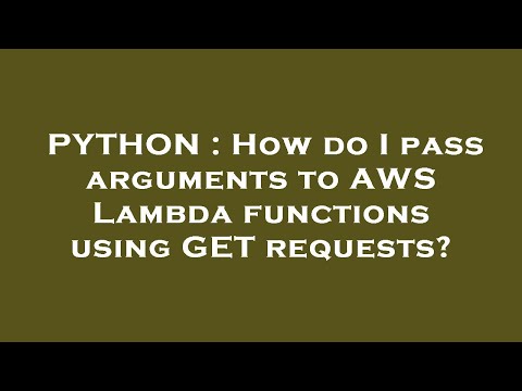 Python How Do I Pass Arguments To Aws Lambda Functions Using Get Requests