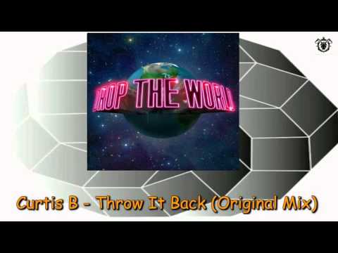 Curtis B - Throw It Back (Original Mix) ~ Drop The World