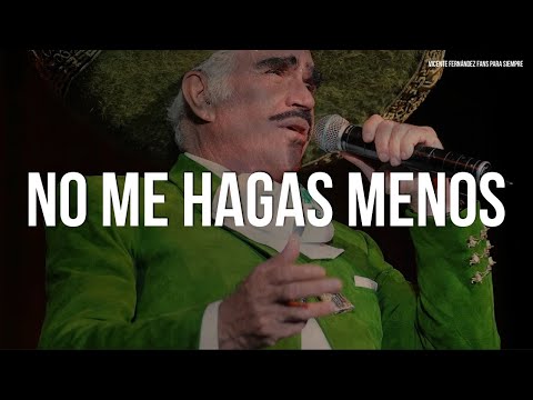 Vicente Fernández - No Me Hagas Menos (Letra/Lyrics)