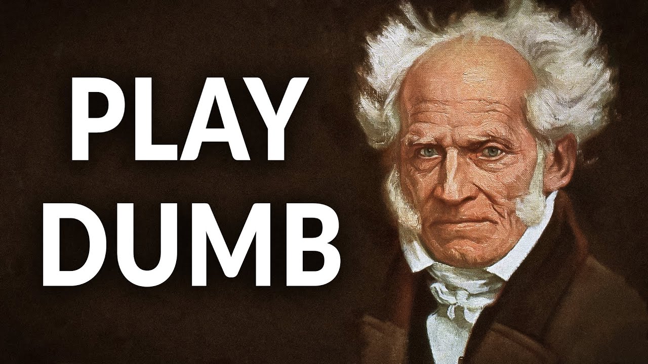 Why It Pays to Play Dumb: Schopenhauer's Secret
