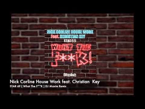 Nick Corline House Work feat. Christian Key - Star 69 ( What The F**K )  Dj Maxim remix
