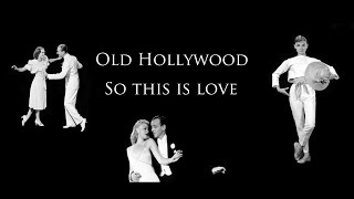 Old Hollywood | So this is love  ♥ ♥ ♥