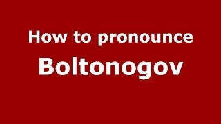 How to pronounce Boltonogov