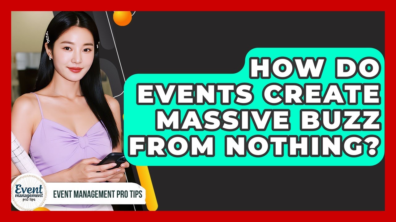 How Do Events Create Massive Buzz From Nothing? - Event Management Pro Tips