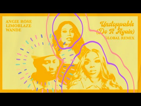 Unstoppable (Do It Again) Global Remix (Lyrics) - Angie Rose, Limoblaze, Wande
