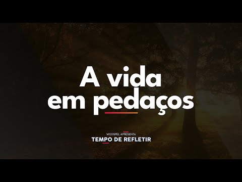 [Tempo de Refletir] A vida em pedaços