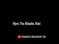 Zindagi Bata De Kyu Tu Khafa Hai Black Screen Status Sad Song Harsh Creation 7M