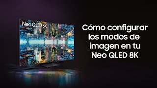 Samsung Cómo configurar los modos de imagen en tu Neo QLED 8K anuncio