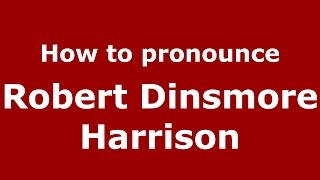How to pronounce Robert Dinsmore Harrison
