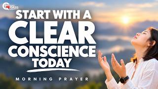 Ask God to Give You a Clear Conscience Today | Morning Prayer