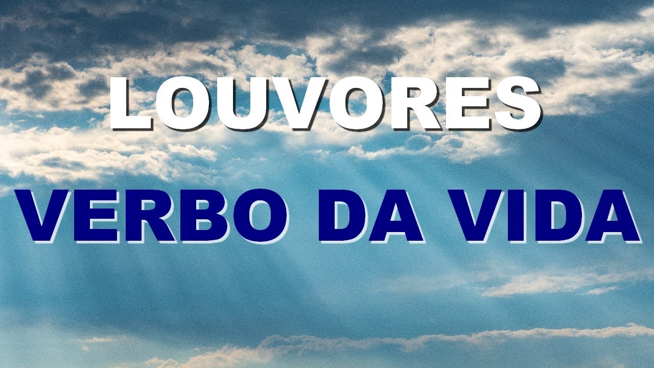 LOUVORES DA IGREJA VERBO DA VIDA