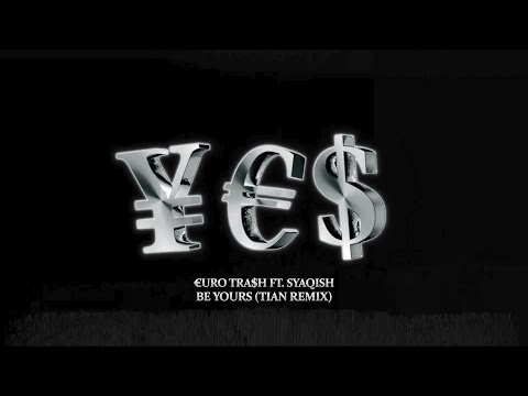 €URO TRA$H feat. Syaqish - Be Yours (TIAN Remix)