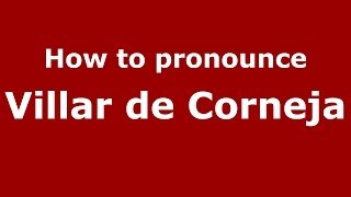 How to pronounce Villar De Corneja