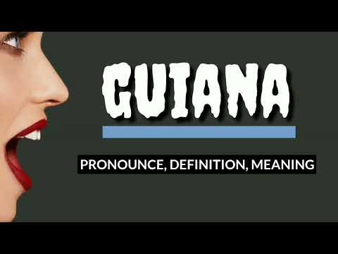 How to pronounce GUIANA, What is GUIANA? Definition, meaning, origin
