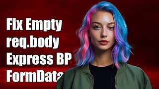 Fixing Empty req.body with Express Body-Parser and FormData Issues