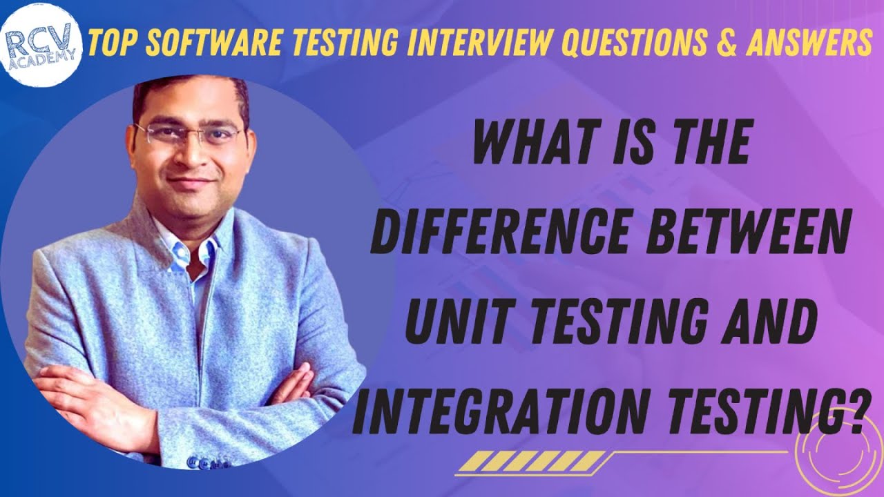 What is difference between Unit and Integration Testing? | Software Testing Interview Questions