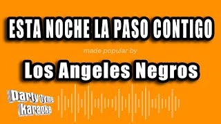 Los Angeles Negros - Esta Noche La Paso Contigo (Versión Karaoke)