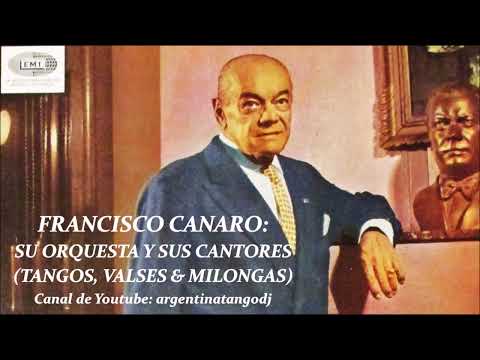 FRANCISCO CANARO: SU ORQUESTA Y SUS CANTORES (TANGOS, VALSES Y MILONGAS)