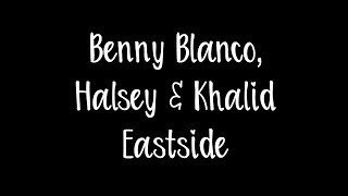 Benny Blanco, Halsey &amp; Khalid - Eastside Lyrics