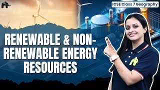 Renewable & Non-renewable Energy Resources Class 7 ICSE Geography| Selina Chapter 11| Energy Sources