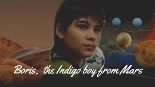 Boris Kipriyanovich - The Indigo boy from Mars.