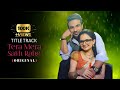 Tera Mera Sath Rahe Music Video Esha Gaur Puneet Dixit Ft Jia Manek Md Nazim