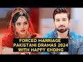 Top 8 Forced Marriage Pakistani Dramas 2024 With Happy Ending