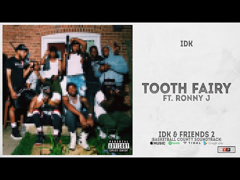 IDK - "TOOTH FAIRY" Ft. Ronny J (IDK & Friends 2)