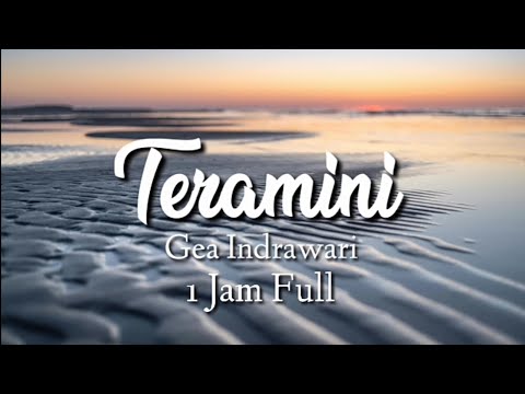 Teramini - Gea Indrawari ( lirik 1 Jam Full)