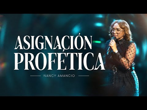 Asignacion profetica - Profeta Nancy Amancio