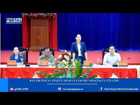 Ban Thường vụ Tỉnh ủy Quảng Ngãi thăm , làm việc với Đảng ủy xã Ia Tơi