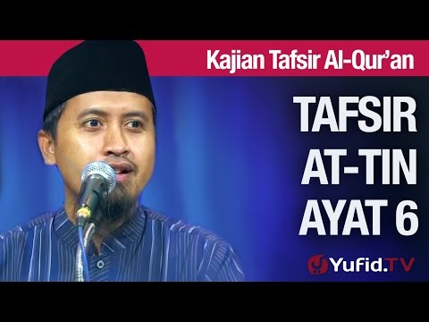 Kajian Tafsir Al Quran: Tafsir Surat At Tin Ayat 6 - Ustadz Abdullah Zaen, MA