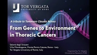 From Genes to Environment in Thoracic Cancers - A tribute to Tommaso Claudio Mineo