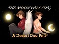 The Moon Will Sing A Desert Duo PMV