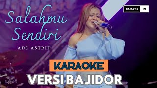 Download lagu SALAHMU SENDIRI - KARAOKE ADE ASTRID VERSI BAJIDOR mp3