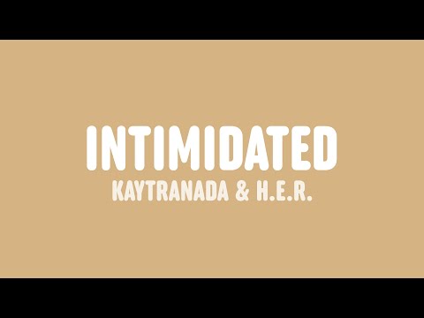 KAYTRANADA - Intimidated (Lyrics) [feat. H.E.R.]