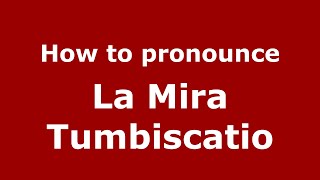 How to pronounce La Mira Tumbiscatio