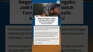 Viral Pria Ngaku-ngaku Nabi Bikin Gaduh Terminal Bungurasih Bikin Geger: Aku Rasulullah!