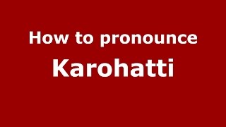 How to pronounce Karohatti