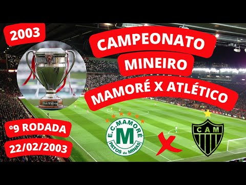 22/02/2003 CAMPEONATO MINEIRO ⚽MAMORÉ 1 x 2 ATLÉTICO MG⚽  º9 RODADA -MELHORES MOMENTOS-