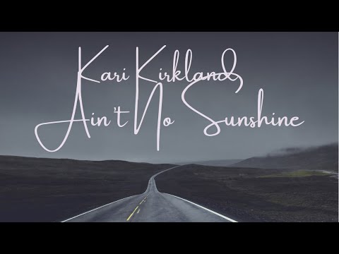 Kari Kirkland - Ain't No Sunshine (cover) - in the style of Eva Cassidy