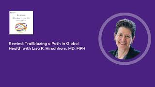 Rewind: Trailblazing a Path in Global Health with Lisa R. Hirschhorn, MD, MPH