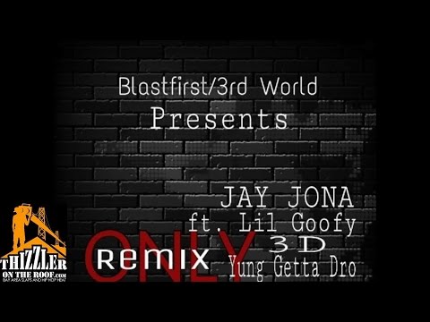 Jay Jona ft. Lil Goofy, 3D, Yung Getta Dro - Only [Remix] [Thizzler.com]
