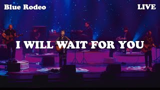 Blue Rodeo - I Will Wait For You (Live from FirstOntario Concert Hall, Hamilton, 2022)