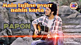Main tujhse pyarr nahin karta || Papon || Hindi song___by Ultra Music Pro ||