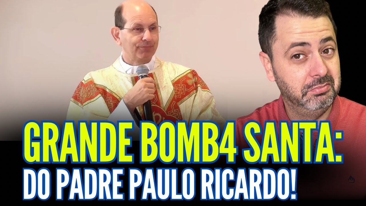 GRANDE BOMB4 SANTA DO PADRE PAULO RICARDO!