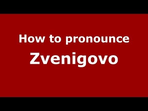 How to pronounce Zvenigovo (Russian/Russia)  - PronounceNames.com