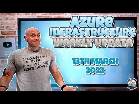Microsoft Azure Infrastructure Update 13th March 2022